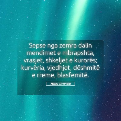 Picture 05 - Mateu 15:19 ALB - Sepse nga zemra dalin mendimet e mbrapshta, - Bible Verse Picture