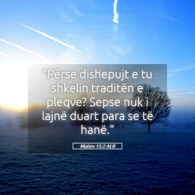 Picture 05 - Mateu 15:2 ALB - “Përse dishepujt e tu shkelin traditën e - Bible Verse Picture