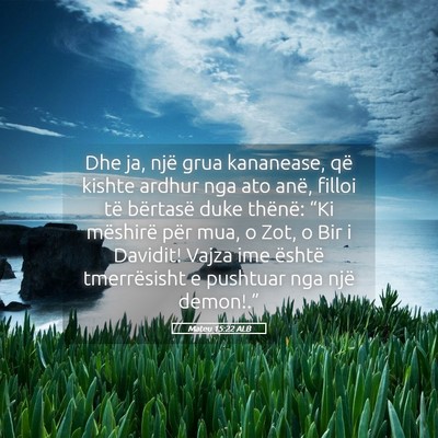 Picture 05 - Mateu 15:22 ALB - Dhe ja, një grua kananease, që kishte ardhur - Bible Verse Picture