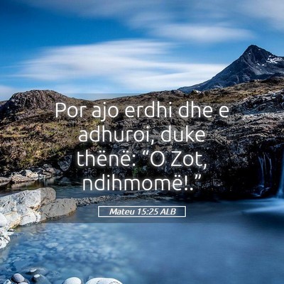 Picture 05 - Mateu 15:25 ALB - Por ajo erdhi dhe e adhuroi, duke thënë: “O - Bible Verse Picture