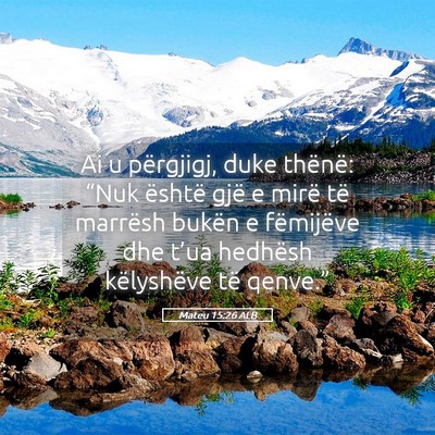 Picture 05 - Mateu 15:26 ALB - Ai u përgjigj, duke thënë: “Nuk është gjë - Bible Verse Picture
