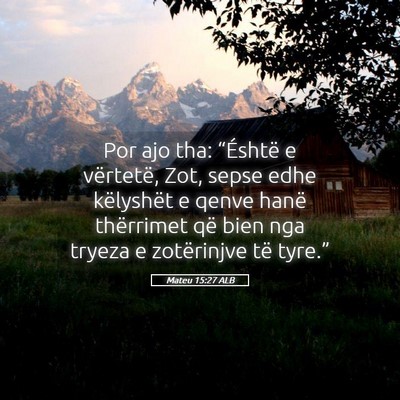 Picture 05 - Mateu 15:27 ALB - Por ajo tha: “Éshtë e vërtetë, Zot, sepse - Bible Verse Picture