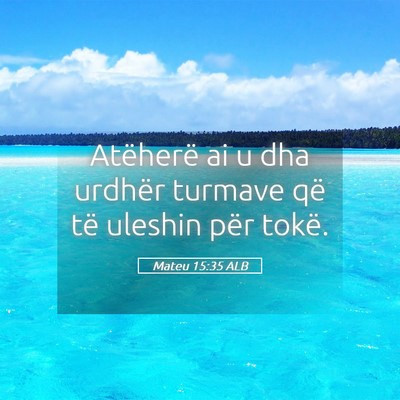Picture 05 - Mateu 15:35 ALB - Atëherë ai u dha urdhër turmave që të - Bible Verse Picture