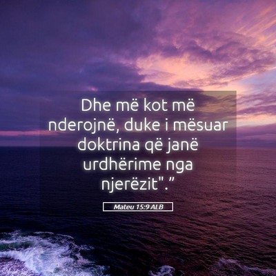 Picture 05 - Mateu 15:9 ALB - Dhe më kot më nderojnë, duke i mësuar - Bible Verse Picture