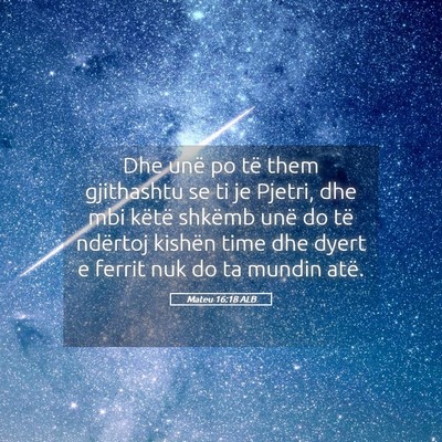 Picture 05 - Mateu 16:18 ALB - Dhe unë po të them gjithashtu se ti je Pjetri, - Bible Verse Picture