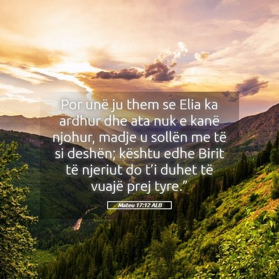 Picture 05 - Mateu 17:12 ALB - Por unë ju them se Elia ka ardhur dhe ata nuk e - Bible Verse Picture