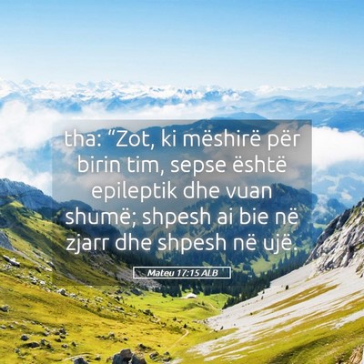 Picture 05 - Mateu 17:15 ALB - tha: “Zot, ki mëshirë për birin tim, sepse - Bible Verse Picture