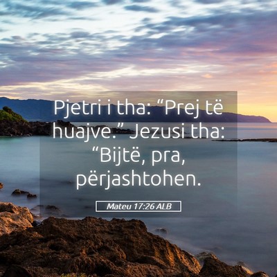 Picture 05 - Mateu 17:26 ALB - Pjetri i tha: “Prej të huajve.” Jezusi tha: - Bible Verse Picture
