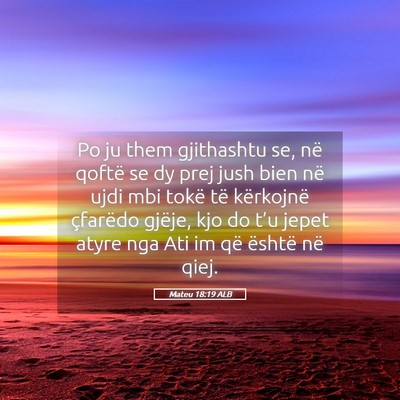 Picture 05 - Mateu 18:19 ALB - Po ju them gjithashtu se, në qoftë se dy prej - Bible Verse Picture