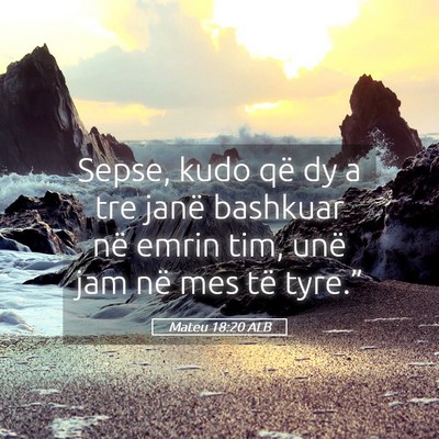Picture 05 - Mateu 18:20 ALB - Sepse, kudo që dy a tre janë bashkuar në emrin - Bible Verse Picture