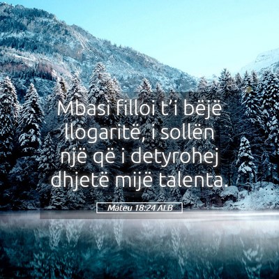 Picture 05 - Mateu 18:24 ALB - Mbasi filloi t’i bëjë llogaritë, i sollën - Bible Verse Picture