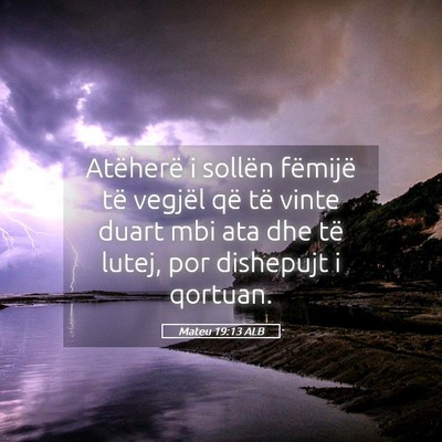 Picture 05 - Mateu 19:13 ALB - Atëherë i sollën fëmijë të vegjël që të - Bible Verse Picture