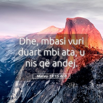 Picture 05 - Mateu 19:15 ALB - Dhe, mbasi vuri duart mbi ata, u nis që - Bible Verse Picture