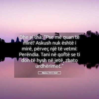 Picture 05 - Mateu 19:17 ALB - Dhe ai tha: “Pse më quan të mirë? Askush nuk - Bible Verse Picture