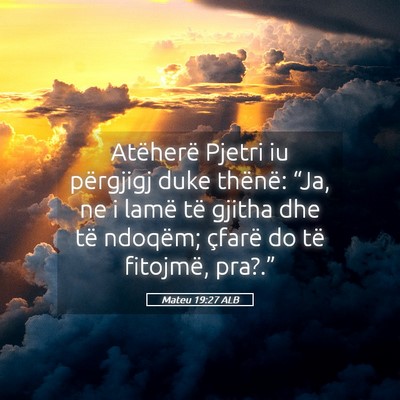 Picture 05 - Mateu 19:27 ALB - Atëherë Pjetri iu përgjigj duke thënë: - Bible Verse Picture