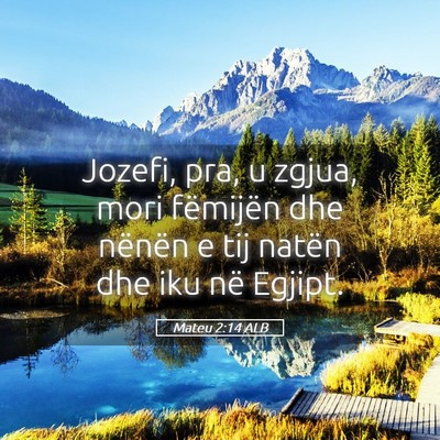 Picture 05 - Mateu 2:14 ALB - Jozefi, pra, u zgjua, mori fëmijën dhe nënën - Bible Verse Picture
