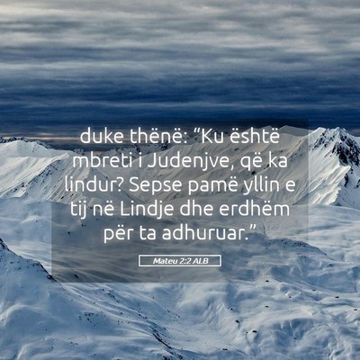 Picture 05 - Mateu 2:2 ALB - duke thënë: “Ku është mbreti i Judenjve, - Bible Verse Picture