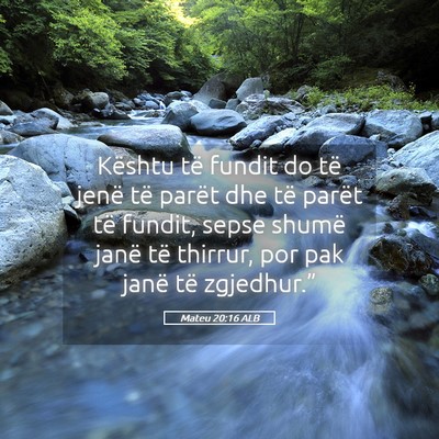 Picture 05 - Mateu 20:16 ALB - Kështu të fundit do të jenë të parët dhe - Bible Verse Picture