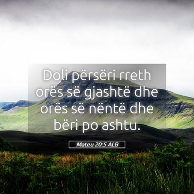 Picture 05 - Mateu 20:5 ALB - Doli përsëri rreth orës së gjashtë dhe orës - Bible Verse Picture