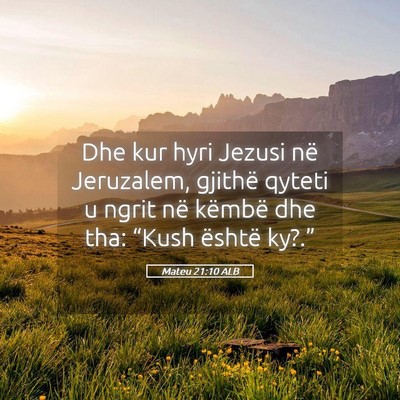 Picture 05 - Mateu 21:10 ALB - Dhe kur hyri Jezusi në Jeruzalem, gjithë qyteti - Bible Verse Picture