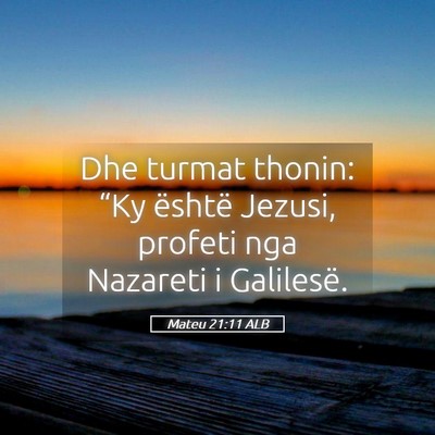 Picture 05 - Mateu 21:11 ALB - Dhe turmat thonin: “Ky është Jezusi, profeti - Bible Verse Picture