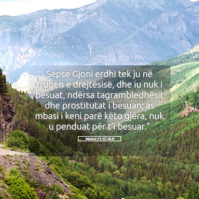Picture 05 - Mateu 21:32 ALB - Sepse Gjoni erdhi tek ju në rrugën e - Bible Verse Picture