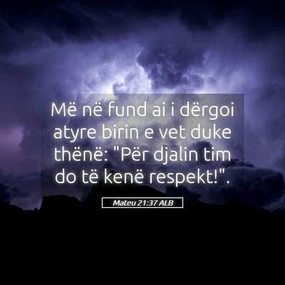 Picture 05 - Mateu 21:37 ALB - Më në fund ai i dërgoi atyre birin e vet duke - Bible Verse Picture