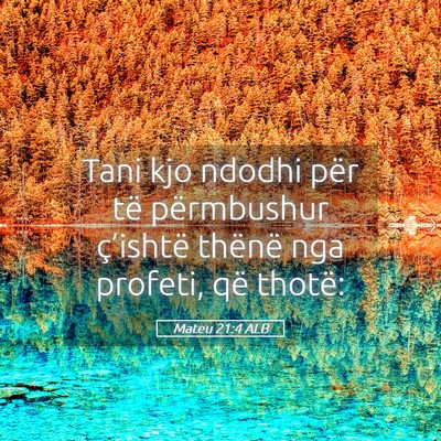 Picture 05 - Mateu 21:4 ALB - Tani kjo ndodhi për të përmbushur ç’ishtë - Bible Verse Picture