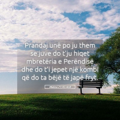 Picture 05 - Mateu 21:43 ALB - Prandaj unë po ju them se juve do t’ju hiqet - Bible Verse Picture