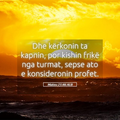 Picture 05 - Mateu 21:46 ALB - Dhe kërkonin ta kapnin, por kishin frikë nga - Bible Verse Picture