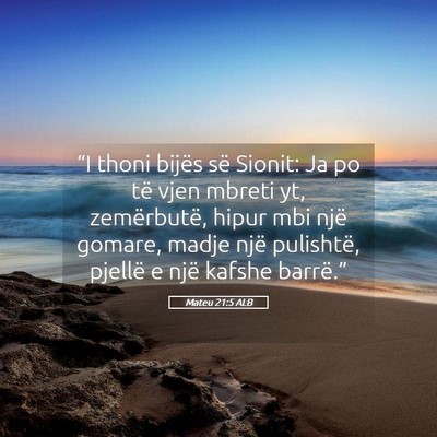 Picture 05 - Mateu 21:5 ALB - “I thoni bijës së Sionit: Ja po të vjen - Bible Verse Picture