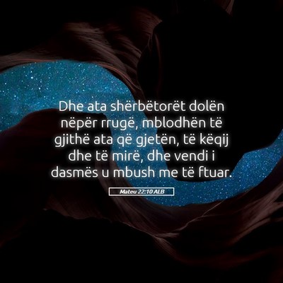 Picture 05 - Mateu 22:10 ALB - Dhe ata shërbëtorët dolën nëpër rrugë, - Bible Verse Picture