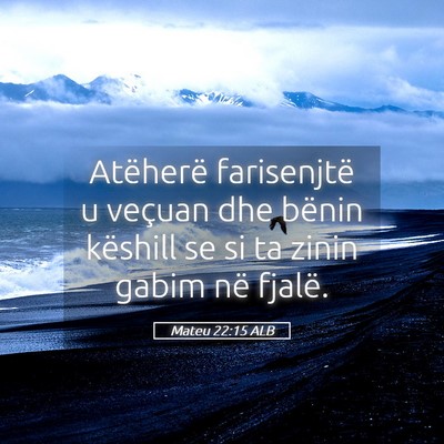 Picture 05 - Mateu 22:15 ALB - Atëherë farisenjtë u veçuan dhe bënin - Bible Verse Picture