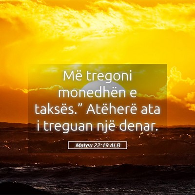 Picture 05 - Mateu 22:19 ALB - Më tregoni monedhën e taksës.” Atëherë ata - Bible Verse Picture