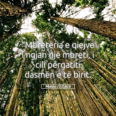 Picture 05 - Mateu 22:2 ALB - “Mbretëria e qiejve i ngjan një mbreti, i - Bible Verse Picture