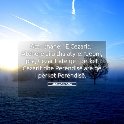Picture 05 - Mateu 22:21 ALB - Ata i thanë: “E Cezarit.” Atëherë ai u tha - Bible Verse Picture