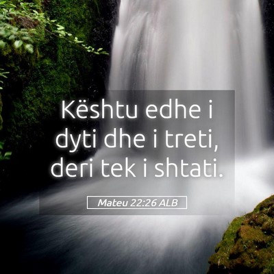 Picture 05 - Mateu 22:26 ALB - Kështu edhe i dyti dhe i treti, deri tek i - Bible Verse Picture