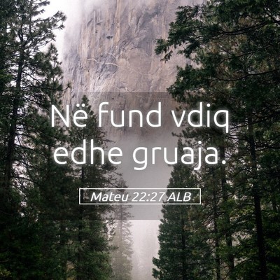 Picture 05 - Mateu 22:27 ALB - Në fund vdiq edhe - Bible Verse Picture