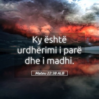 Picture 05 - Mateu 22:38 ALB - Ky është urdhërimi i parë dhe i - Bible Verse Picture