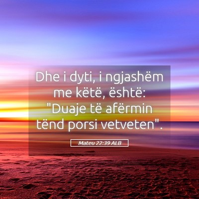 Picture 05 - Mateu 22:39 ALB - Dhe i dyti, i ngjashëm me këtë, është: - Bible Verse Picture