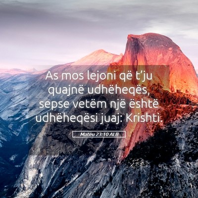Picture 05 - Mateu 23:10 ALB - As mos lejoni që t’ju quajnë udhëheqës, - Bible Verse Picture