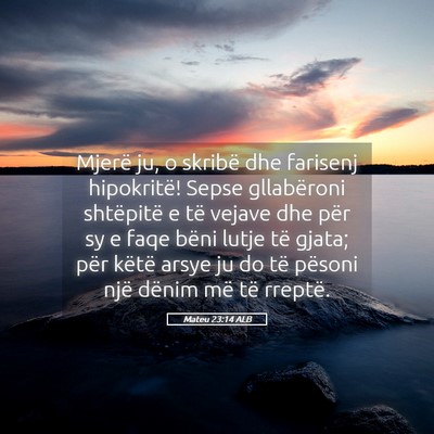 Picture 05 - Mateu 23:14 ALB - Mjerë ju, o skribë dhe farisenj hipokritë! - Bible Verse Picture
