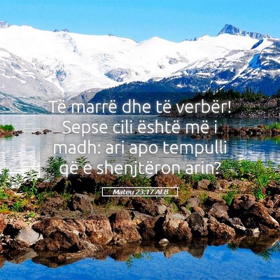 Picture 05 - Mateu 23:17 ALB - Të marrë dhe të verbër! Sepse cili është - Bible Verse Picture