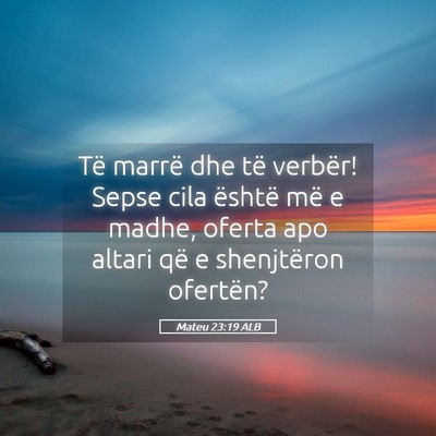 Picture 05 - Mateu 23:19 ALB - Të marrë dhe të verbër! Sepse cila është - Bible Verse Picture