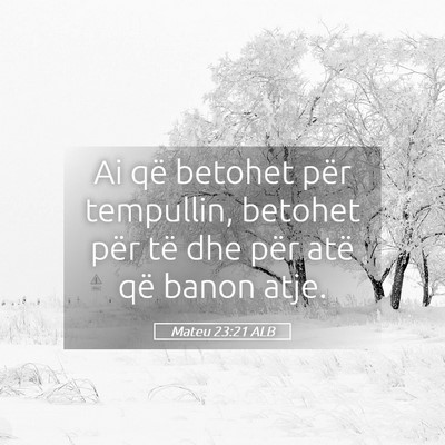 Picture 05 - Mateu 23:21 ALB - Ai që betohet për tempullin, betohet për të - Bible Verse Picture