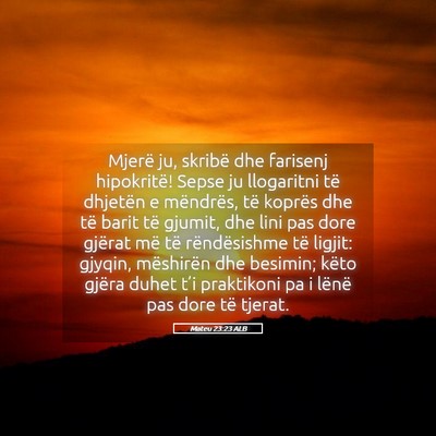 Picture 05 - Mateu 23:23 ALB - Mjerë ju, skribë dhe farisenj hipokritë! Sepse - Bible Verse Picture