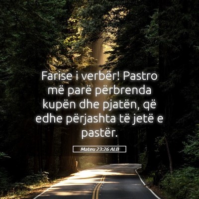 Picture 05 - Mateu 23:26 ALB - Farise i verbër! Pastro më parë përbrenda - Bible Verse Picture