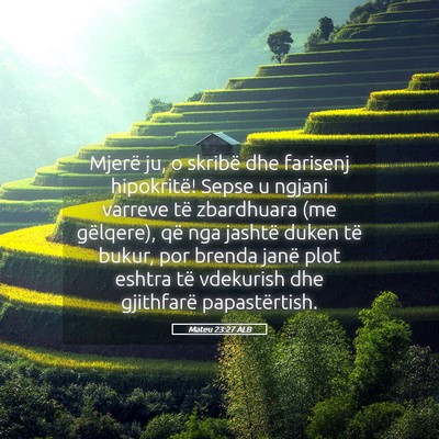 Picture 05 - Mateu 23:27 ALB - Mjerë ju, o skribë dhe farisenj hipokritë! - Bible Verse Picture