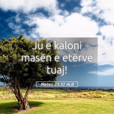 Picture 05 - Mateu 23:32 ALB - Ju e kaloni masën e etërve - Bible Verse Picture