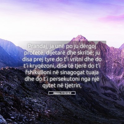 Picture 05 - Mateu 23:34 ALB - Prandaj, ja unë po ju dërgoj profetë, - Bible Verse Picture